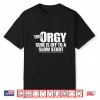 This Orgy Sure Is Off To A Slow Start Sarcastic Saying Shirt