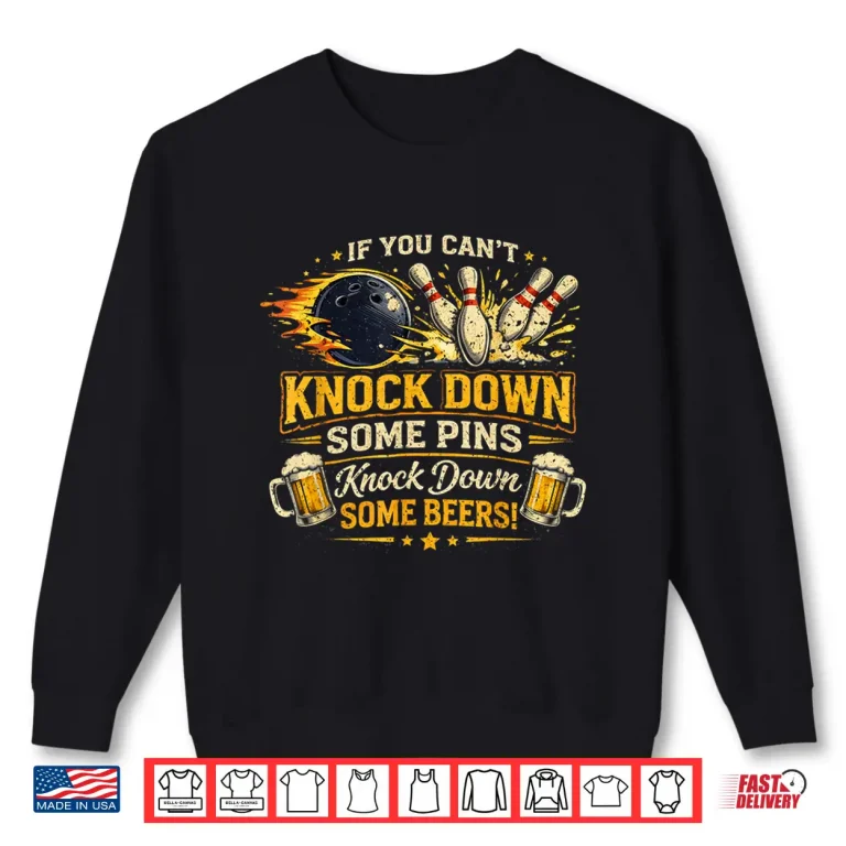 Sweatshirt If Cant Knock Down Some Pins Nock Beers Funny Bowling Shirt