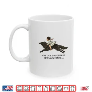 Mug May Our Daughters be UngovernableWomens Rights Empowerment Shirt