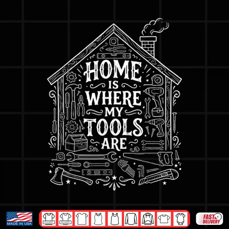 Design Home is Where My Tools are Funny DIY Handyman Shirt