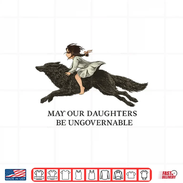 Design May Our Daughters be UngovernableWomens Rights Empowerment Shirt