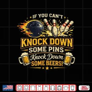 Design If Cant Knock Down Some Pins Nock Beers Funny Bowling Shirt