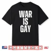 Retro War Is Gay Funny No War For Men Women Shirt