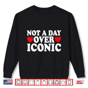 Sweatshirt Not a Day Over Funny All Years Old Birthday for Women Shirt
