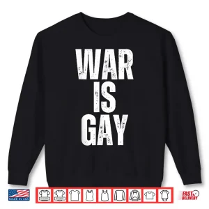 Sweatshirt Retro War is Gay Funny No War for Men Women Shirt