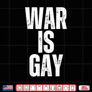 Design Retro War is Gay Funny No War for Men Women Shirt