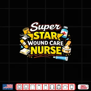 Design Super Star Wound Care Nurse Medical Pride Hero Shirt