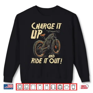 Sweatshirt Charge It Up And Ride It Out E Bike Rider Shirt