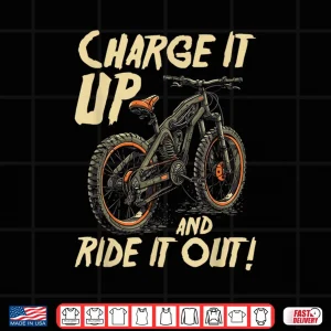 Design Charge It Up And Ride It Out E Bike Rider Shirt