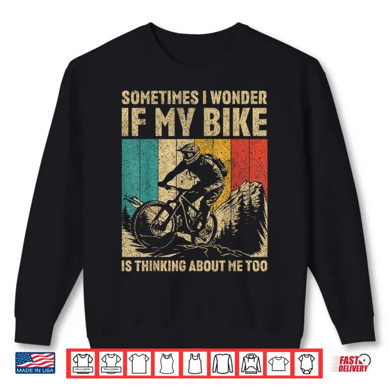 Sweatshirt I Wonder If My Bike Is Thinking About Me Too Cyclist Shirt