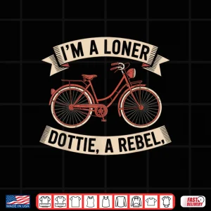 Design Im A Loner Dottie A Rebel Vintage Bicycle Design Shirt