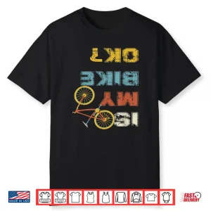 Is My Bike Ok  Cycling Shirt