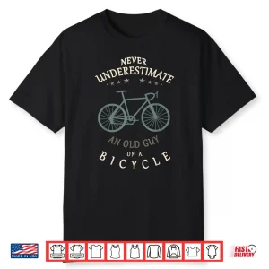 Mens Bike Cyclists Never Underestimate An Old Guy On A Bicycle Shirt