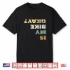 Mens Is My Bike Okay  Shirt Mountain Bike Cycling Gift Shirt