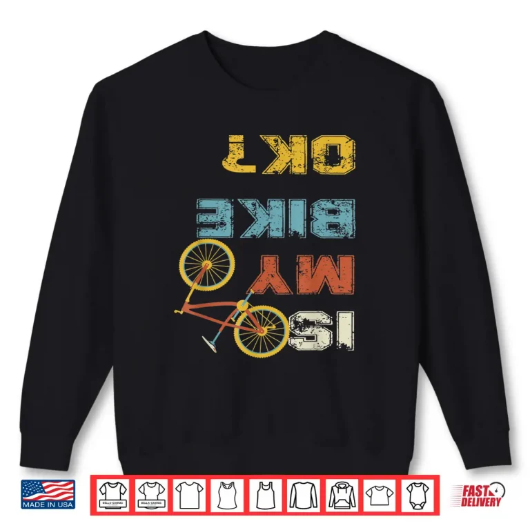 Sweatshirt Is My Bike OK Cycling Shirt