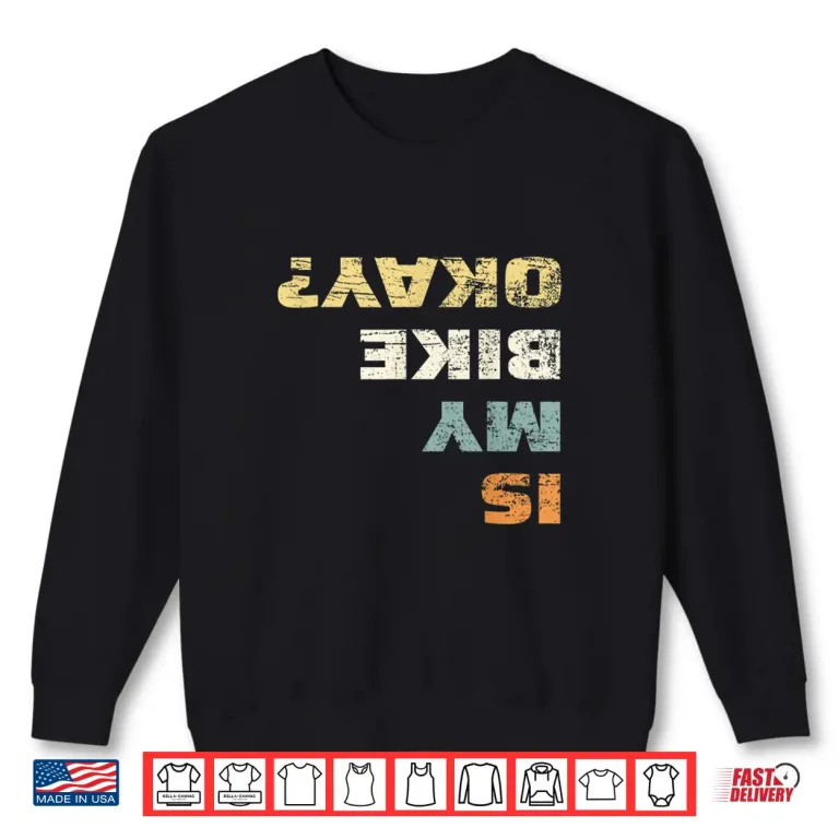 Sweatshirt Mens Is My Bike Okay Shirt Mountain Bike Cycling Gift Shirt