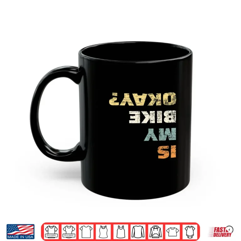 Mug Mens Is My Bike Okay Shirt Mountain Bike Cycling Gift Shirt