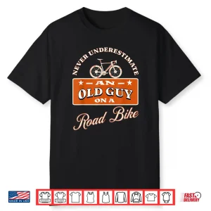 Never Underestimate An Old Man On A Road Bike Witty Cycling Shirt