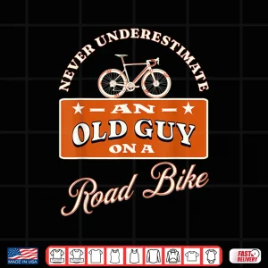 Design Never Underestimate An Old Man On A Road Bike Witty Cycling Shirt