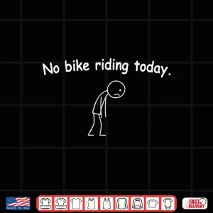 Design No Bike Riding Today Funny Bikers Shirt