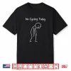 No Cycling Today Cyclist Cycling Lover Road Bike Rider Shirt