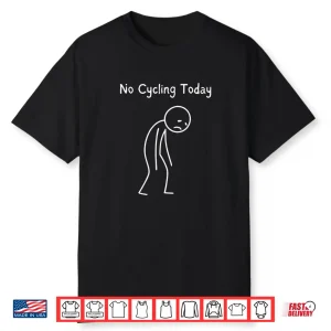 No Cycling Today Cyclist Cycling Lover Road Bike Rider Shirt