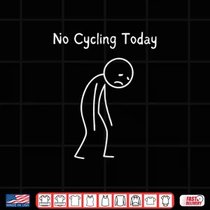 Design No Cycling Today Cyclist Cycling Lover Road Bike Rider Shirt
