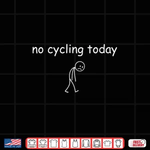Design No Cycling Today Funny Sad Cyclist for Cycling Lovers Shirt