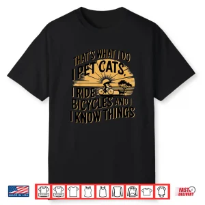 That’S What I Do I Pet Cats I Ride Bicycles Funny Cycling Shirt