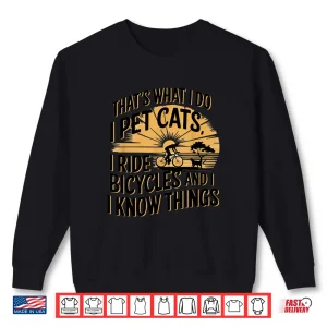 Sweatshirt Thats What I Do I Pet Cats I Ride Bicycles Funny Cycling Shirt