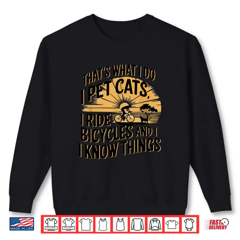 Sweatshirt Thats What I Do I Pet Cats I Ride Bicycles Funny Cycling Shirt