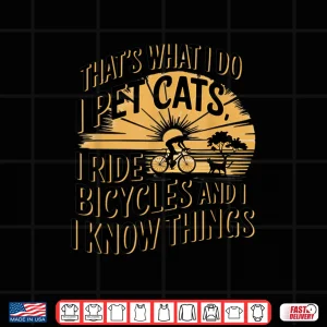 Design Thats What I Do I Pet Cats I Ride Bicycles Funny Cycling Shirt