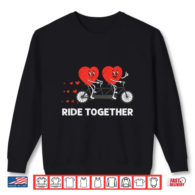 Sweatshirt Valentines Day Ride Together Bicycle Cycling Couple Design Shirt