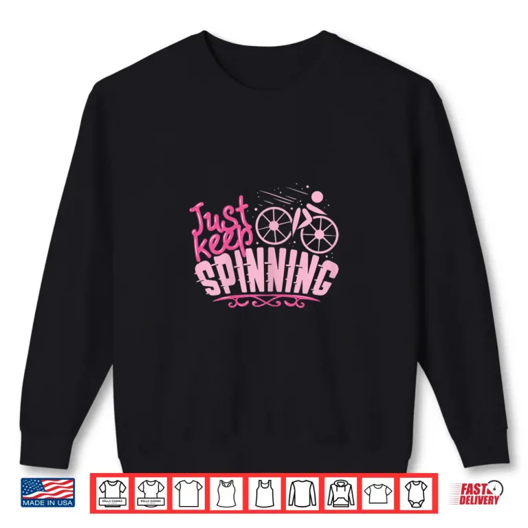 Sweatshirt Womens Spinning Indoor Cycling Bike Just Keep Spinning Shirt