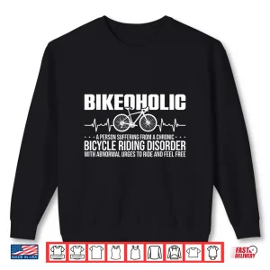 Sweatshirt Bike Funny Cycling A Chronic Bicycle Riding Disorder Shirt
