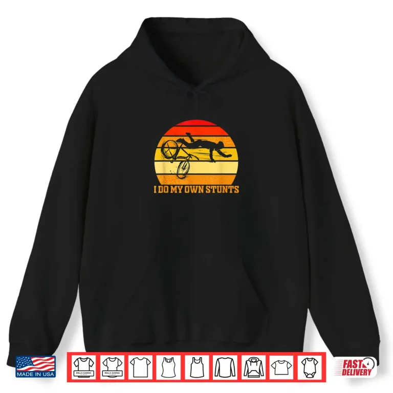 Hoodie Cycling Lover Cycle Funny Gift Vintage I Do My Own Stunts Shirt