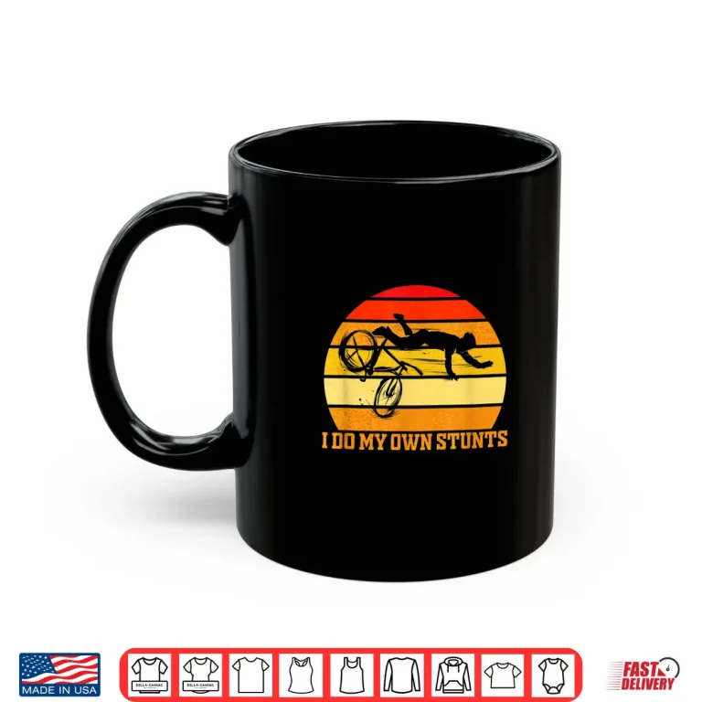 Mug Cycling Lover Cycle Funny Gift Vintage I Do My Own Stunts Shirt