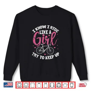Sweatshirt I Know I Ride Like A Girl Try To Keep Up MTB Mountain Bike Shirt