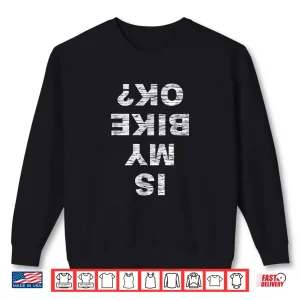 Sweatshirt Is My Bike OK Biker Cycling Funny Cyclist Gift T Shirt