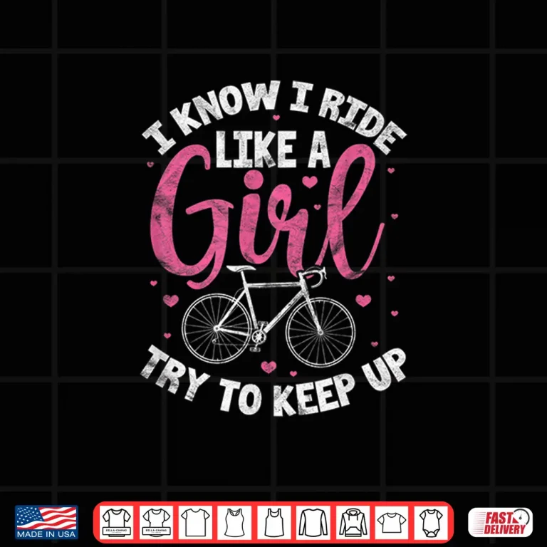 Design I Know I Ride Like A Girl Try To Keep Up MTB Mountain Bike Shirt
