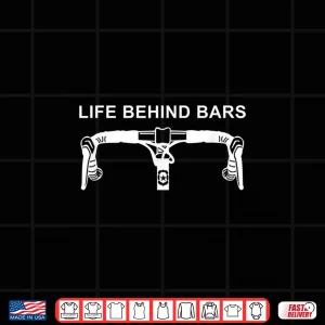 Design LIFE BEHIND BARS Shirt Funny Cycling Biking Tee