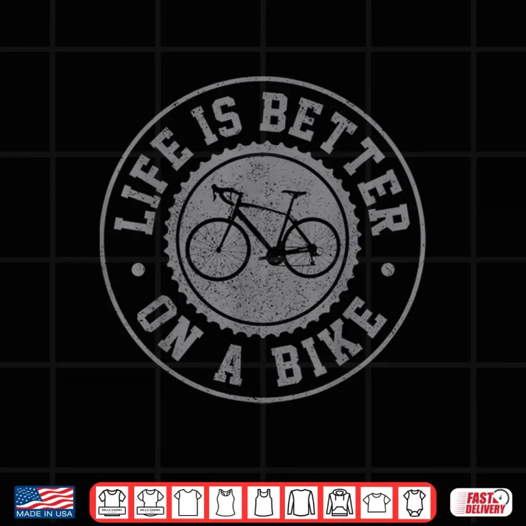 Design Life Is Better On A Bike Cycling Bicycle Cyclist Gift Shirt