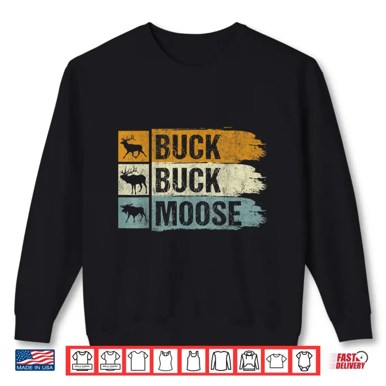 Sweatshirt Buck Buck Moose Funny Nature Animal Graphic Shirt
