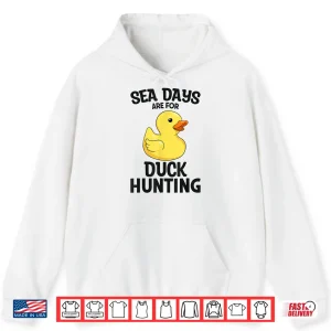 Hoodie Cruising Sea Days Are For Duck Hunting Rubber Duck Cruise Shirt