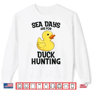Sweatshirt Cruising Sea Days Are For Duck Hunting Rubber Duck Cruise Shirt