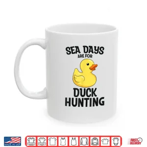 Mug Cruising Sea Days Are For Duck Hunting Rubber Duck Cruise Shirt