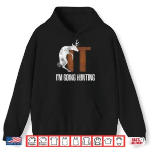 Hoodie Deer Graphic Humor Im Going Hunting Statement Shirt
