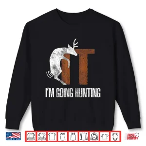 Sweatshirt Deer Graphic Humor Im Going Hunting Statement Shirt