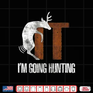 Design Deer Graphic Humor Im Going Hunting Statement Shirt