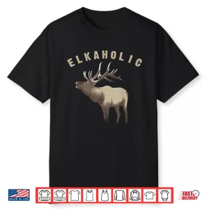 Elkaholic Cute Elk Hunting Lovers Funny Graphic Gift Shirt